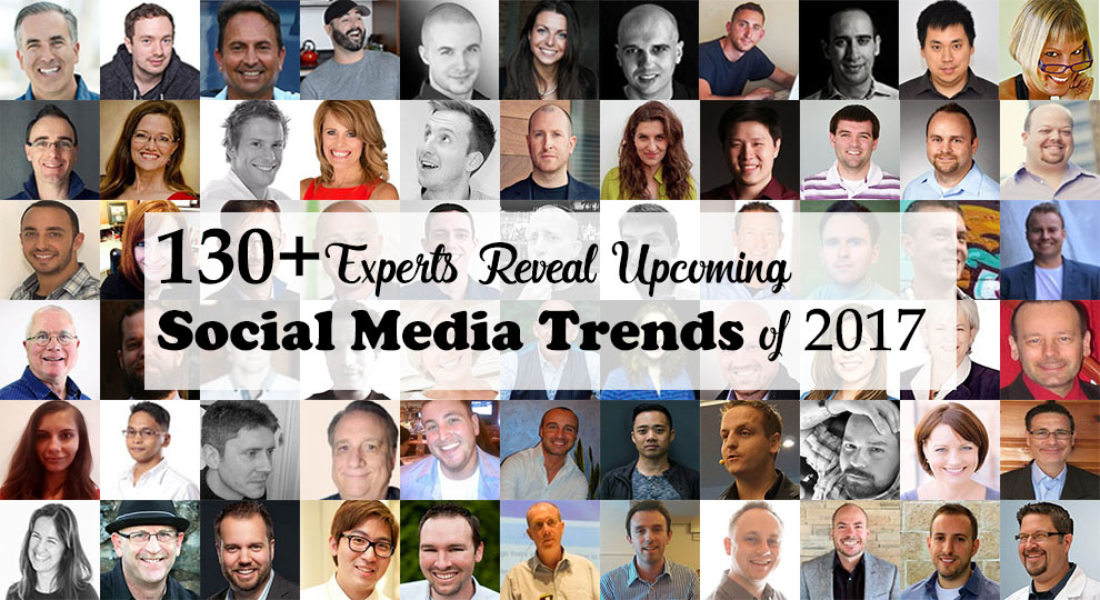 130+ Experts Reveal Upcoming Social Media Trends of 2017 - 990 x 540 jpeg 204kB